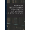 Manual of Instruction for the Volunteers and Militia of the United States
