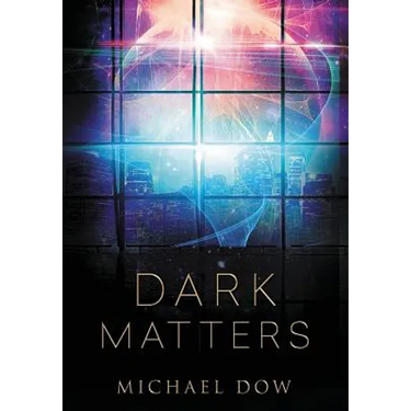 Dark Matters: A Science Fiction Thriller (Dark Matters Trilogy Book 1)