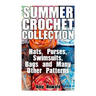 Summer Crochet Collection: Hats, Purses, Swimsuits, Bags and Many Other Patterns: (Crochet Patterns, Crochet Stitches)