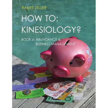 How to: Kinesiology? Book 6 Abundance & Business Management: Kinesiology muscle testing