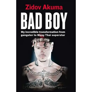 Bad Boy: My Incredible Transformation from Gangster to Muay Thai Superstar