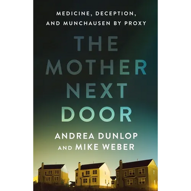 The Mother Next Door: Medicine, Deception, and Munchausen by Proxy