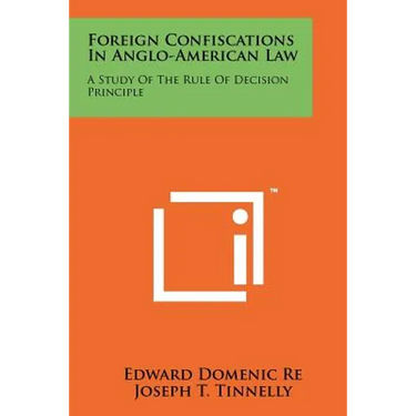 Foreign Confiscations in Anglo-American Law: A Study of the Rule of Decision Principle