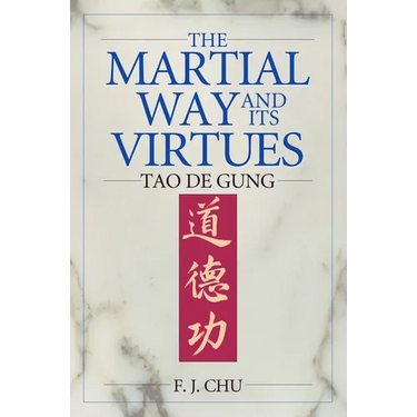 The Martial Way and Its Virtues: Tao de Gung