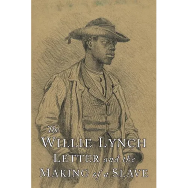 The Willie Lynch Letter and the Making of A Slave