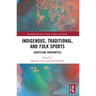 Indigenous, Traditional, and Folk Sports: Contesting Modernities