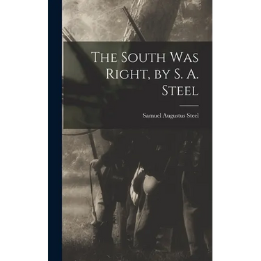 The South was Right, by S. A. Steel