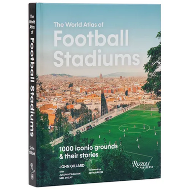 The World Atlas of Football Stadiums: 1000 Iconic Grounds & Their Stories