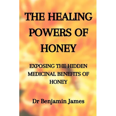Medicinal Herbs: THE HEALING POWERS OF HONEY: EXPOSING THE HIDDEN MEDICINAL BENEFITS OF HONEY: Health Benefits of Honey for Immune Defense: The only h