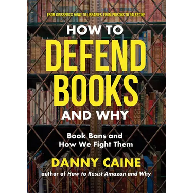 How to Defend Books and Why: Book Bans and How We Fight Them
