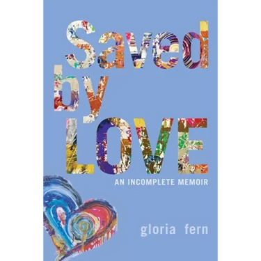 Saved by LOVE: An Incomplete Memoir
