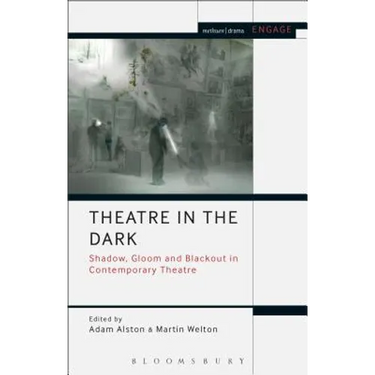 Theatre in the Dark: Shadow, Gloom and Blackout in Contemporary Theatre