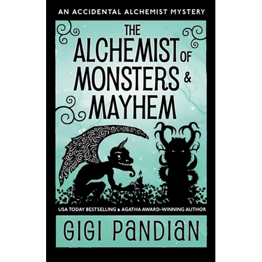 The Alchemist of Monsters and Mayhem: An Accidental Alchemist Mystery