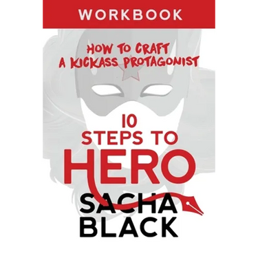 10 Steps To Hero: How To Craft A Kickass Protagonist Workbook