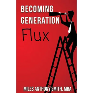 Becoming Generation Flux: Why Traditional Career Planning is Dead: How to be Agile, Adapt to Ambiguity, and Develop Resilience