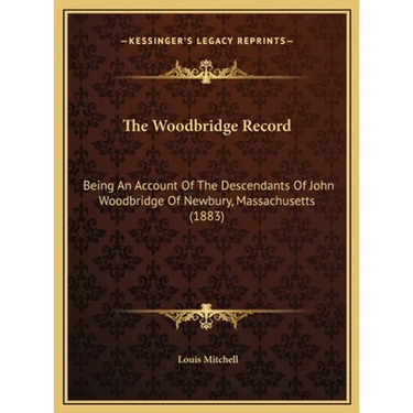 The Woodbridge Record: Being An Account Of The Descendants Of John Woodbridge Of Newbury, Massachusetts (1883)