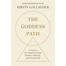 The Goddess Path: 13 Steps to Becoming Your Most Intuitive, Authentic, and Powerful Self