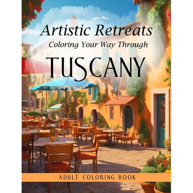 Artistic Retreats: Coloring Your Way Through Tuscany - Adult Coloring Book