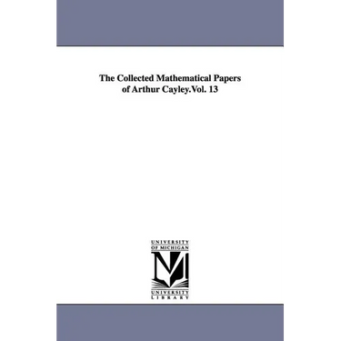 The Collected Mathematical Papers of Arthur Cayley.Vol. 13
