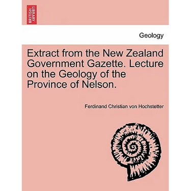 Extract from the New Zealand Government Gazette. Lecture on the Geology of the Province of Nelson.
