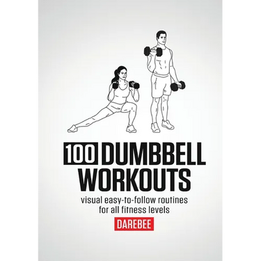 100 Dumbbell Workouts: 100 Dumbbell Workouts To Help You Get Stronger, Move Better And Feel Younger