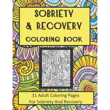 Sobriety and Recovery Coloring Book: 31 Adult Coloring Pages For Sobriety And Recovery (For Men, Women and teens)