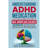 Understanding ADHD Medication For Men, Women and Children