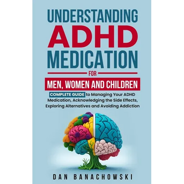 Understanding ADHD Medication For Men, Women and Children