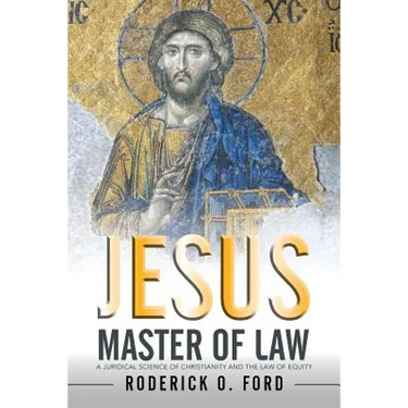Jesus Master of Law: A Juridical Science of Christianity and the Law of Equity