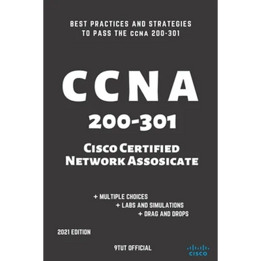 CCNA: 200-301: Cisco Certified Network Associate: Best Practices and Strategies to Pass the CCNA 200-301
