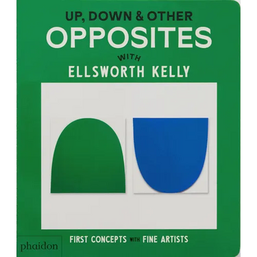 Up, Down & Other Opposites: With Ellsworth Kelly