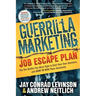 Guerrilla Marketing: Job Escape Plan: The Ten Battles You Must Fight to Start Your Own Business, and HOW TO WIN Them Decisively