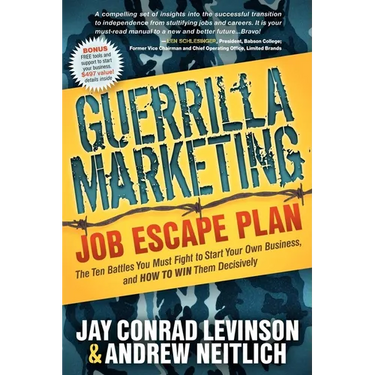 Guerrilla Marketing: Job Escape Plan: The Ten Battles You Must Fight to Start Your Own Business, and HOW TO WIN Them Decisively