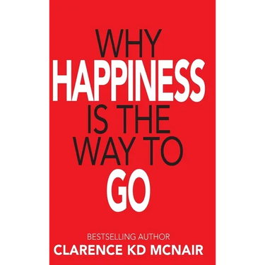 Why Happiness is the Way to Go