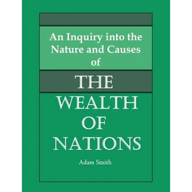 An Inquiry into the Nature and Causes of the Wealth of Nations