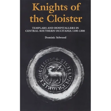 Knights of the Cloister: Templars and Hospitallers in Central-Southern Occitania, C.1100-C.1300