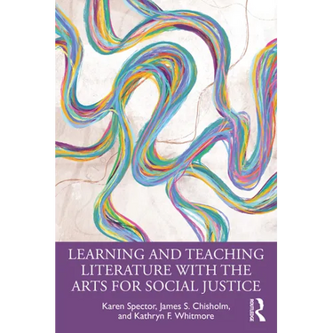 Learning and Teaching Literature with the Arts for Social Justice