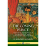 The Coming Prince: The Marvelous Prophecy of Daniel's Seventy Weeks Concerning the Antichrist
