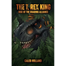 The T. Rex King - Rise of the Roaring Alliance