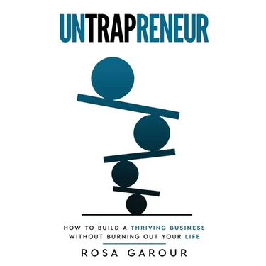 Untrapreneur - How To Build A Thriving Business Without Burning Out Your Life