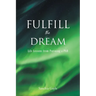 Fulfill the Dream: Life Lessons from Pursuing a PhD