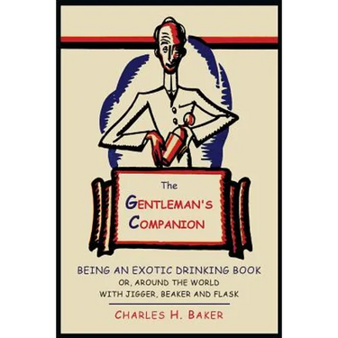 The Gentleman's Companion: Being an Exotic Drinking Book Or, Around the World with Jigger, Beaker and Flask