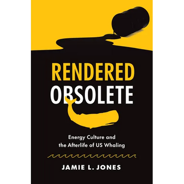 Rendered Obsolete: Energy Culture and the Afterlife of Us Whaling