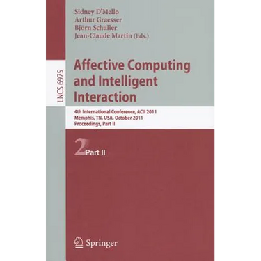 Affective Computing and Intelligent Interaction: Fourth International Conference, Acii 2011, Memphis, Tn, Usa, October 9-12, 2011; Proceedings, Part I