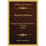 The Best Of Books: Beings Lectures To Children On The Bible (1881)