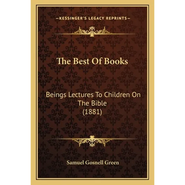 The Best Of Books: Beings Lectures To Children On The Bible (1881)
