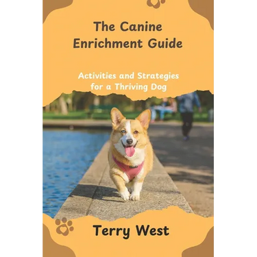The Canine Enrichment Guide: Activities and Strategies for a Thriving Dog