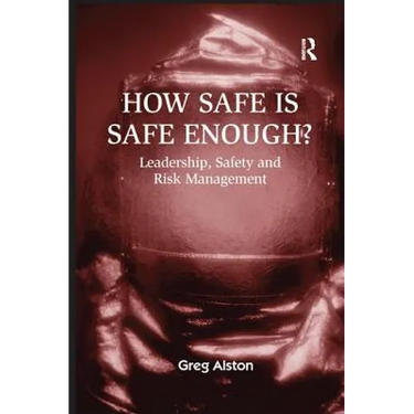 How Safe Is Safe Enough?: Leadership, Safety and Risk Management