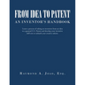 From Idea to Patent: An Inventor's Handbook