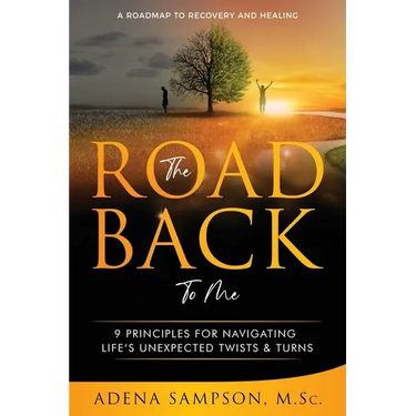 The Road Back to Me: 9 Principles for Navigating Life's Unexpected Twists & Turns